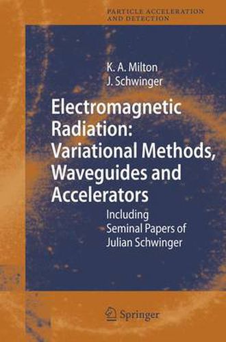 Electromagnetic Radiation: Variational Methods, Waveguides and Accelerators: Including Seminal Papers of Julian Schwinger