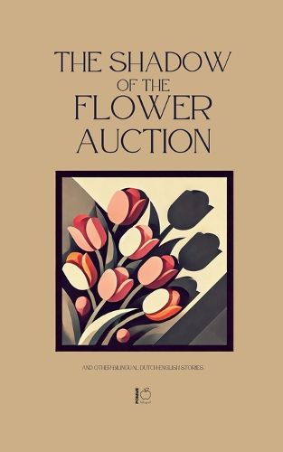 Cover image for The Shadow of the Flower Auction And Other Bilingual Dutch-English Stories