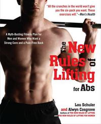 Cover image for The New Rules of Lifting for Abs: A Myth-Busting Fitness Plan for Men and Women who Want a Strong Core and a Pain- Free Back
