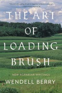 Cover image for The Art Of Loading Brush: New Agrarian Writings