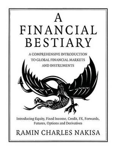 Cover image for A Financial Bestiary: Introducing Equity, Fixed Income, Credit, FX, Forwards, Futures, Options and Derivatives