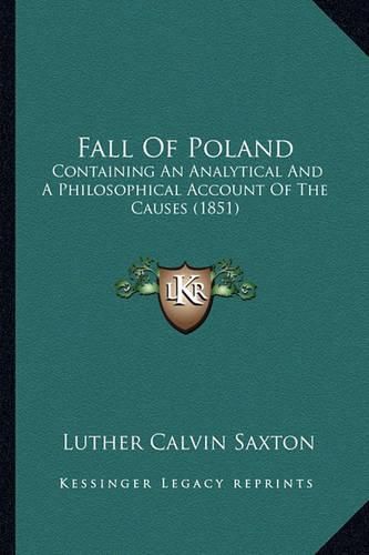 Cover image for Fall of Poland: Containing an Analytical and a Philosophical Account of the Causes (1851)