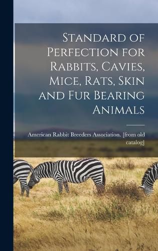 Cover image for Standard of Perfection for Rabbits, Cavies, Mice, Rats, Skin and fur Bearing Animals