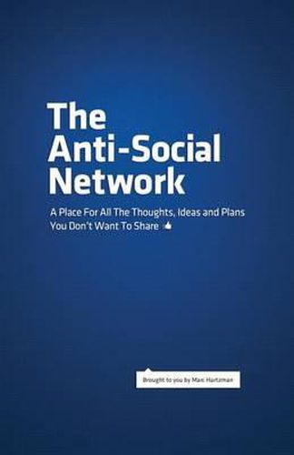 Cover image for The Anti-Social Network: A Place For All The Thoughts, Ideas and Plans You Don't Want To Share