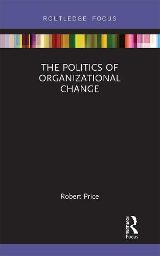 Cover image for The Politics of Organizational Change