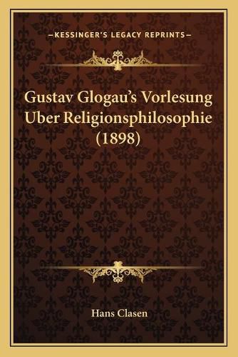 Gustav Glogau's Vorlesung Uber Religionsphilosophie (1898)