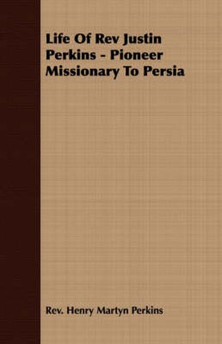 Cover image for Life of REV Justin Perkins - Pioneer Missionary to Persia