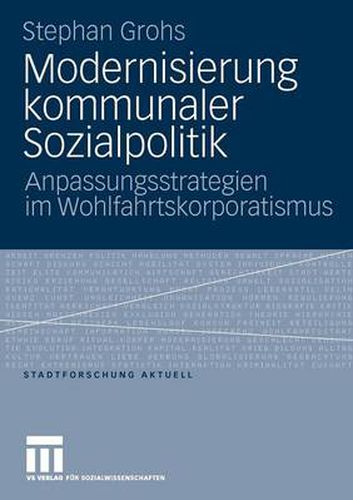 Cover image for Modernisierung Kommunaler Sozialpolitik: Anpassungsstrategien Im Wohlfahrtskorporatismus
