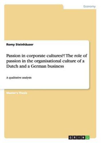 Cover image for Passion in corporate cultures?! The role of passion in the organisational culture of a Dutch and a German business: A qualitative analysis