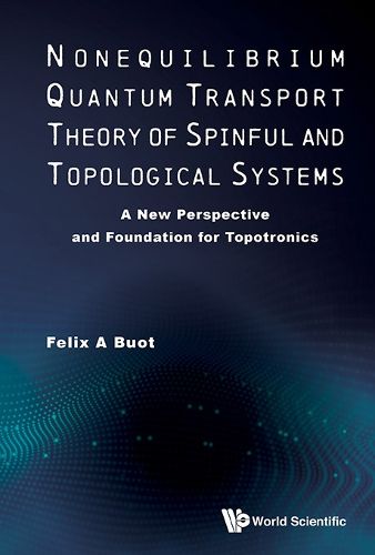 Cover image for Nonequilibrium Quantum Transport Theory Of Spinful And Topological Systems: A New Perspective And Foundation For Topotronics