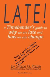 Cover image for Late!: A Timebender's Guide to Why We Are Late and How We Can Change