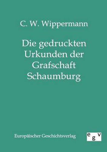 Cover image for Die Gedruckten Urkunden Der Grafschaft Schaumburg