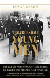 Cover image for Troublesome Young Men: The Rebels Who Brought Churchill to Power and Helped Save England