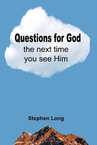 Cover image for Questions for God the Next Time You See Him