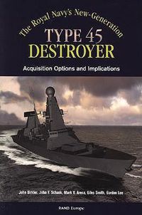 Cover image for The Royals Navy's New Generation Type 45 Destroyer Acquisition Options and Implications