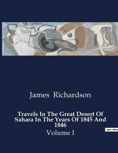 Travels In The Great Desert Of Sahara In The Years Of 1845 And 1846