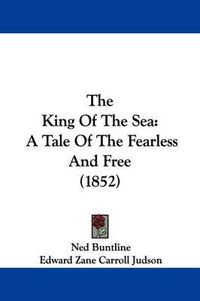 Cover image for The King of the Sea: A Tale of the Fearless and Free (1852)