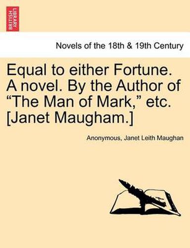 Cover image for Equal to Either Fortune. a Novel. by the Author of the Man of Mark, Etc. [Janet Maugham.]