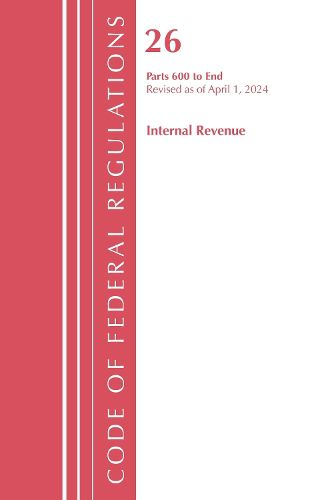 Cover image for Code of Federal Regulations, Title 26 Internal Revenue 600-END, Revised as of April 1, 2024