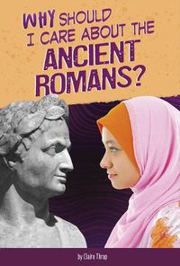 Cover image for Why Should I Care About the Ancient Romans?