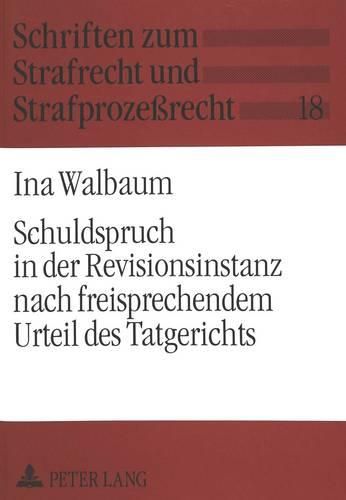 Cover image for Schuldspruch in Der Revisionsinstanz Nach Freisprechendem Urteil Des Tatgerichts