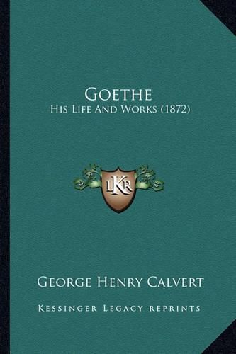 Cover image for Goethe: His Life and Works (1872)