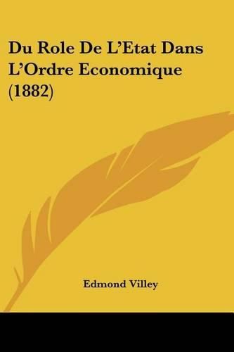 Cover image for Du Role de L'Etat Dans L'Ordre Economique (1882)