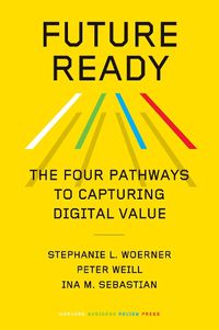 Cover image for Future Ready: The Four Pathways to Capturing Digital Value