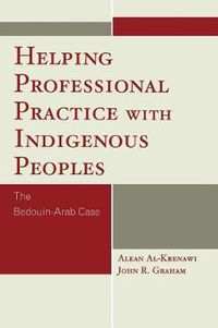 Cover image for Helping Professional Practice with Indigenous Peoples: The Bedouin-Arab Case