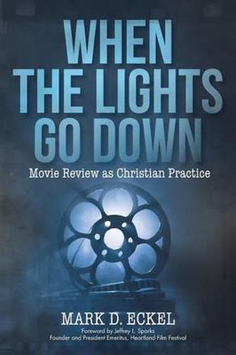 Cover image for When the Lights Go Down: Movie Review as Christian Practice