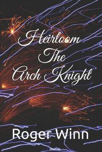 Cover image for Heirloom: The Arch Knight