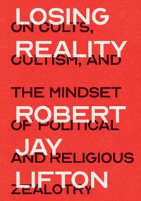 Cover image for Losing Reality: On Cults, Cultism, and the Mindset of Political and Religious Zealotry