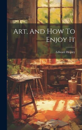 Cover image for Art, And How To Enjoy It