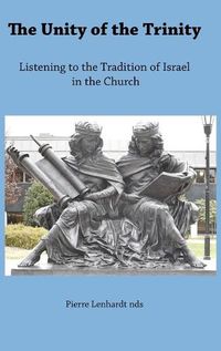 Cover image for The Unity of the Trinity: Listening to the Tradition of Israel in the Church