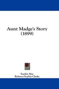 Cover image for Aunt Madge's Story (1899)