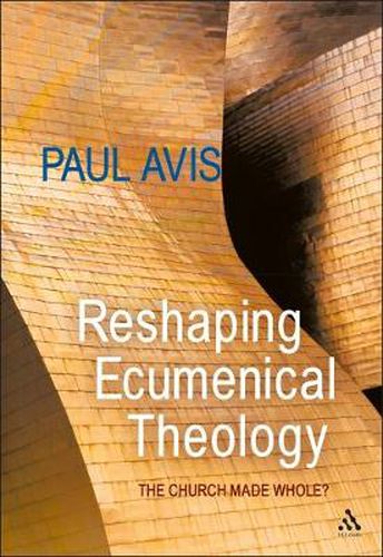 Cover image for Reshaping Ecumenical Theology: The Church Made Whole?