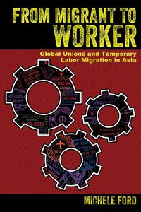 Cover image for From Migrant to Worker: Global Unions and Temporary Labor Migration in Asia