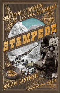 Cover image for Stampede: Gold Fever and Human Disaster in the Klondike
