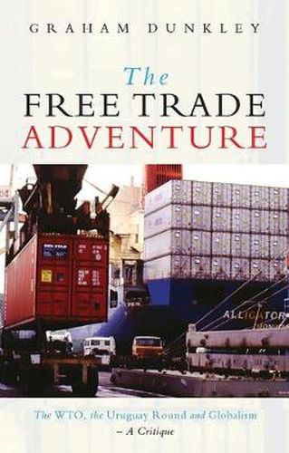 Cover image for The Free Trade Adventure: The WTO, the Uruguay Round and Globalism: A Critique