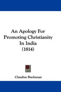 Cover image for An Apology For Promoting Christianity In India (1814)