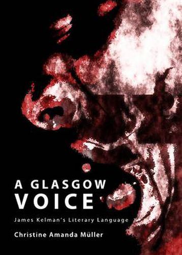 A Glasgow Voice: James Kelman's Literary Language