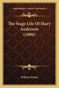 Cover image for The Stage Life of Mary Anderson (1886)