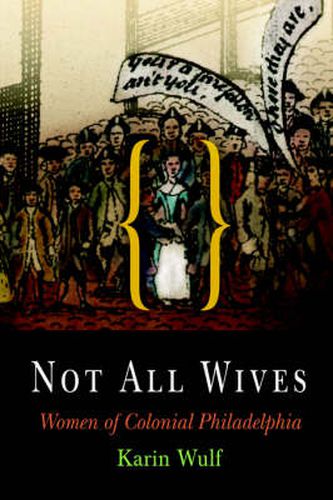 Cover image for Not All Wives: Women of Colonial Philadelphia