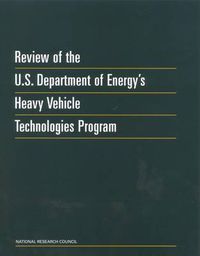 Cover image for Review of the U.S. Department of Energy's Heavy Vehicle Technologies Program