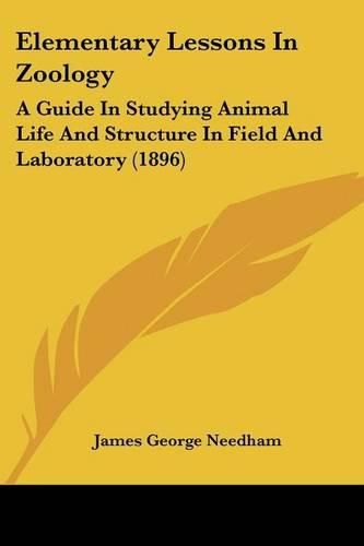 Elementary Lessons in Zoology: A Guide in Studying Animal Life and Structure in Field and Laboratory (1896)