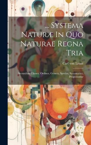 ... Systema Naturae In Quo Naturae Regna Tria