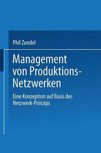 Cover image for Management Von Produktions-Netzwerken: Eine Konzeption Auf Basis Des Netzwerk-Prinzips