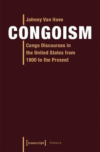 Cover image for Congoism - Congo Discourses in the United States from 1800 to the Present