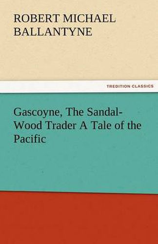Cover image for Gascoyne, The Sandal-Wood Trader A Tale of the Pacific