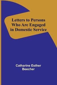 Cover image for Letters to Persons Who Are Engaged in Domestic Service